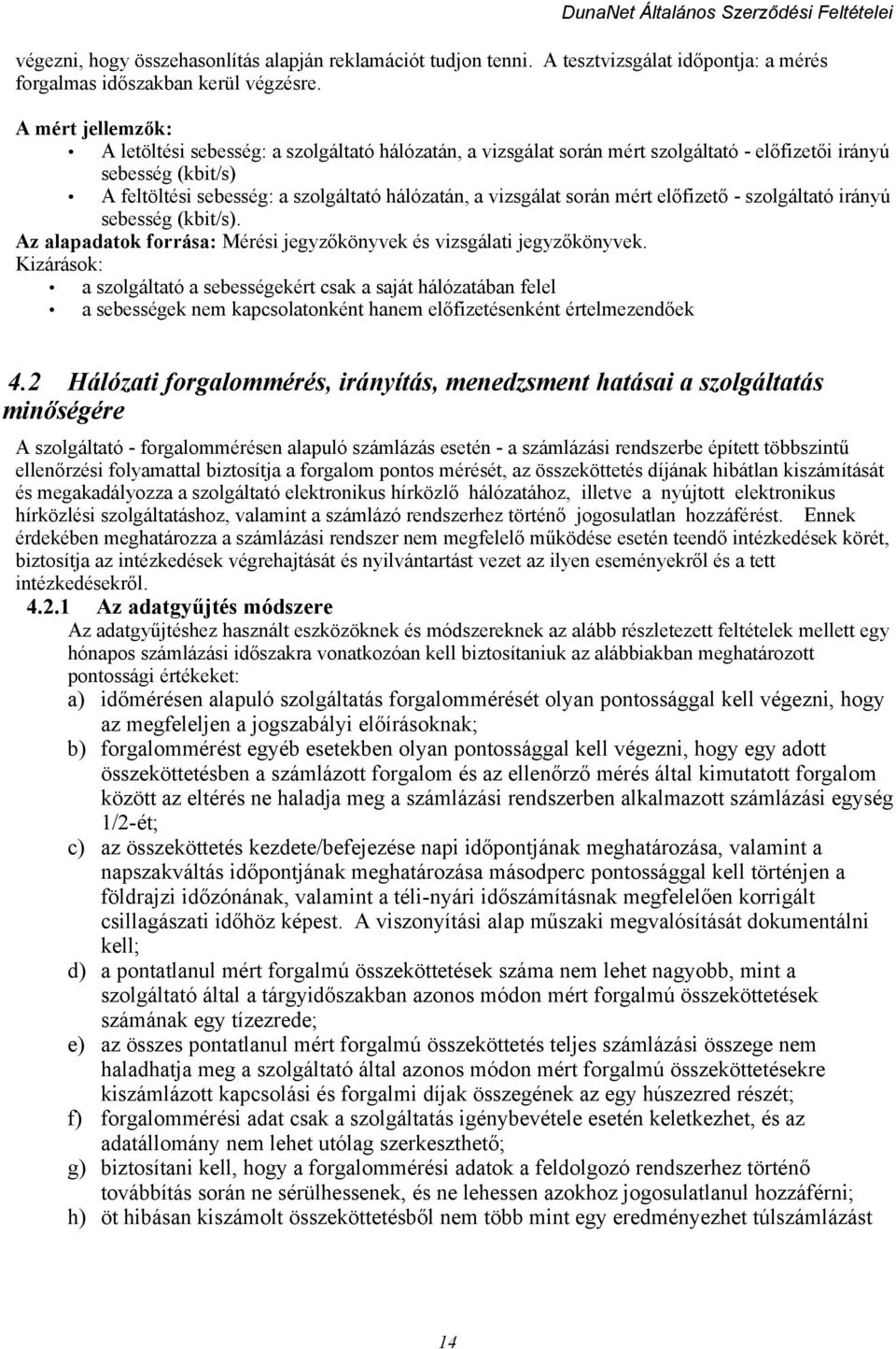 során mért előfizető - szolgáltató irányú sebesség (kbit/s). Az alapadatok forrása: Mérési jegyzőkönyvek és vizsgálati jegyzőkönyvek.