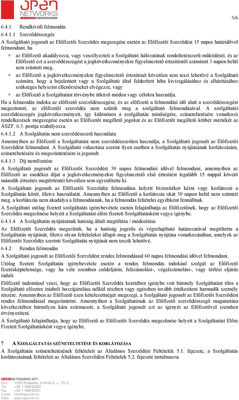 1 Szerződésszegés A Szolgáltató jogosult az Előfizetői Szerződés megszegése esetén az Előfizetői Szerződést 15 napos határidővel felmondani, ha az Előfizető akadályozza, vagy veszélyezteti a