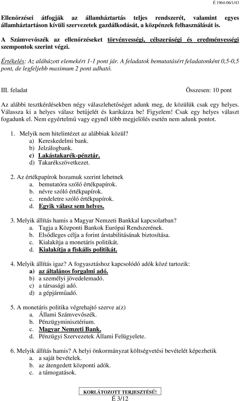 A feladatok bemutatásért feladatonként 0,5-0,5 pont, de legfeljebb maimum 2 pont adható. III.