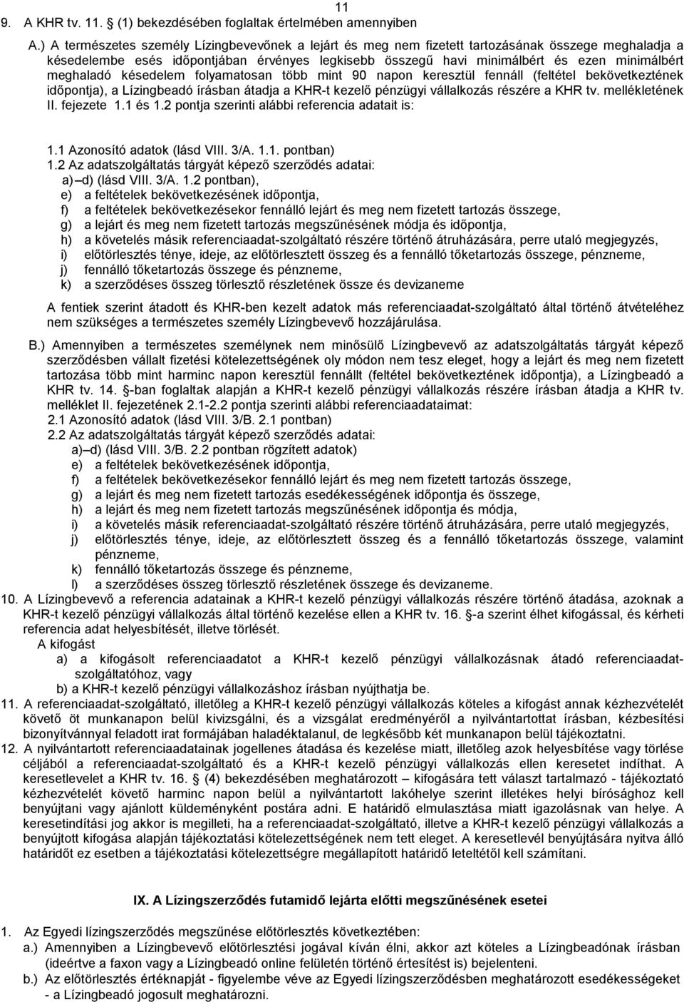 meghaladó késedelem folyamatosan több mint 90 napon keresztül fennáll (feltétel bekövetkeztének időpontja), a Lízingbeadó írásban átadja a KHR-t kezelő pénzügyi vállalkozás részére a KHR tv.