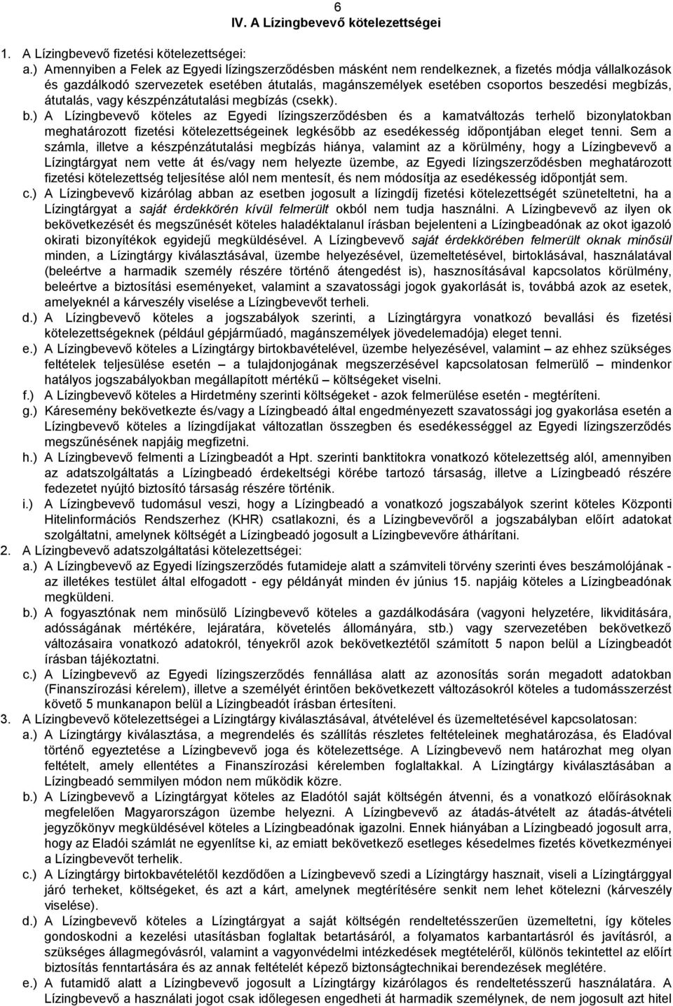 megbízás, átutalás, vagy készpénzátutalási megbízás (csekk). b.