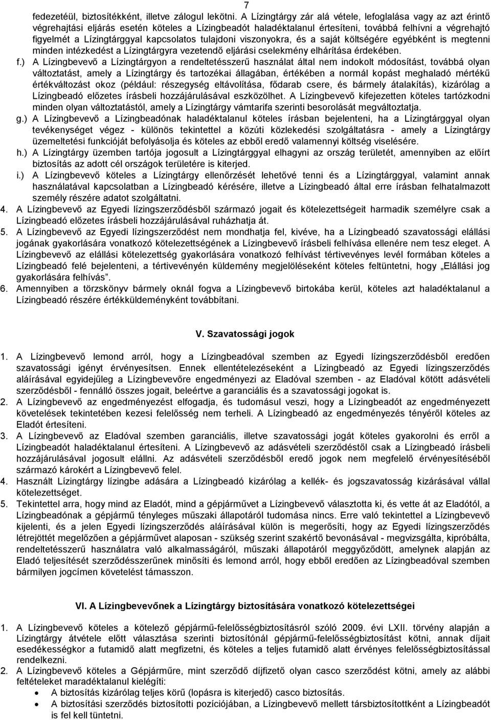 kapcsolatos tulajdoni viszonyokra, és a saját költségére egyébként is megtenni minden intézkedést a Lízingtárgyra vezetendő eljárási cselekmény elhárítása érdekében. f.