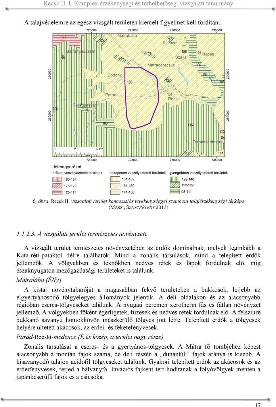 1.1.2.3. A vizsgálati terület természetes növényzete A vizsgált terület természetes növényzetében az erdők dominálnak, melyek leginkább a Kata-réti-pataktól délre találhatók.