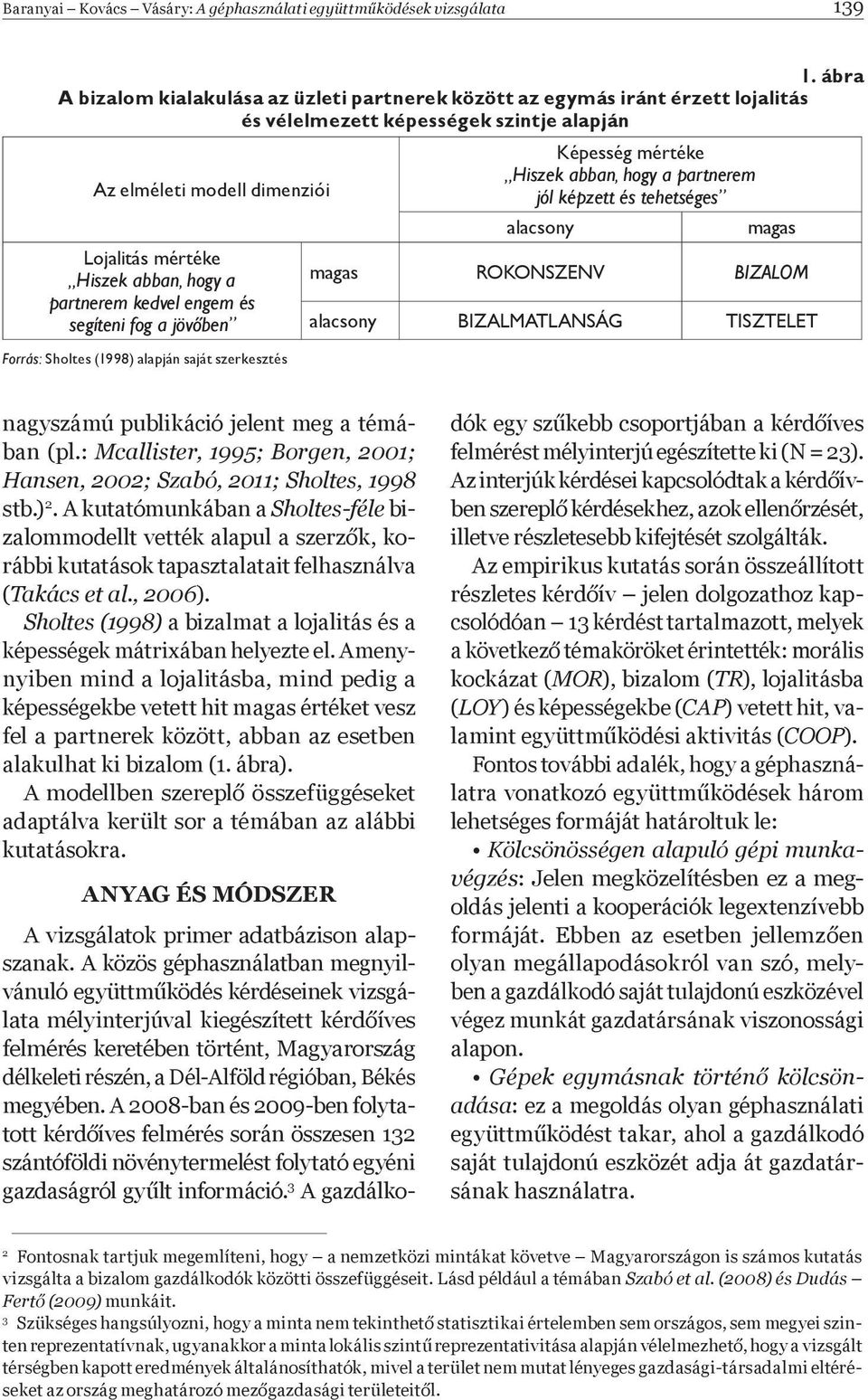 partnerem kedvel engem és segíteni fog a jöv ben Forrás: Sholtes (1998) alapján saját szerkesztés Képesség mértéke Hiszek abban, hogy a partnerem jól képzett és tehetséges alacsony magas magas