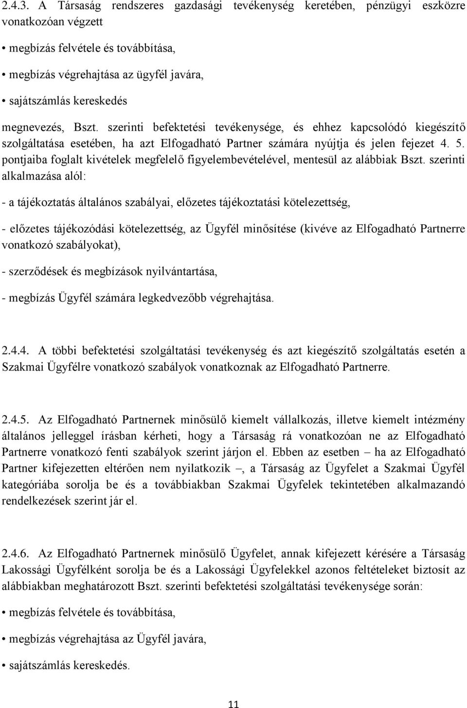 megnevezés, Bszt. szerinti befektetési tevékenysége, és ehhez kapcsolódó kiegészítő szolgáltatása esetében, ha azt Elfogadható Partner számára nyújtja és jelen fejezet 4. 5.