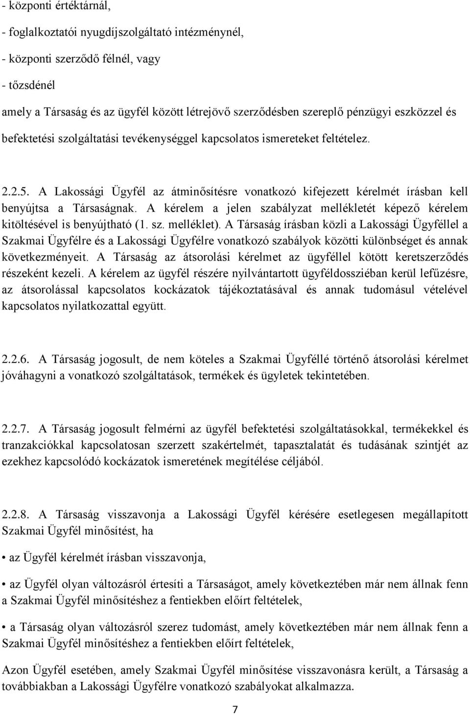 A kérelem a jelen szabályzat mellékletét képező kérelem kitöltésével is benyújtható (1. sz. melléklet).