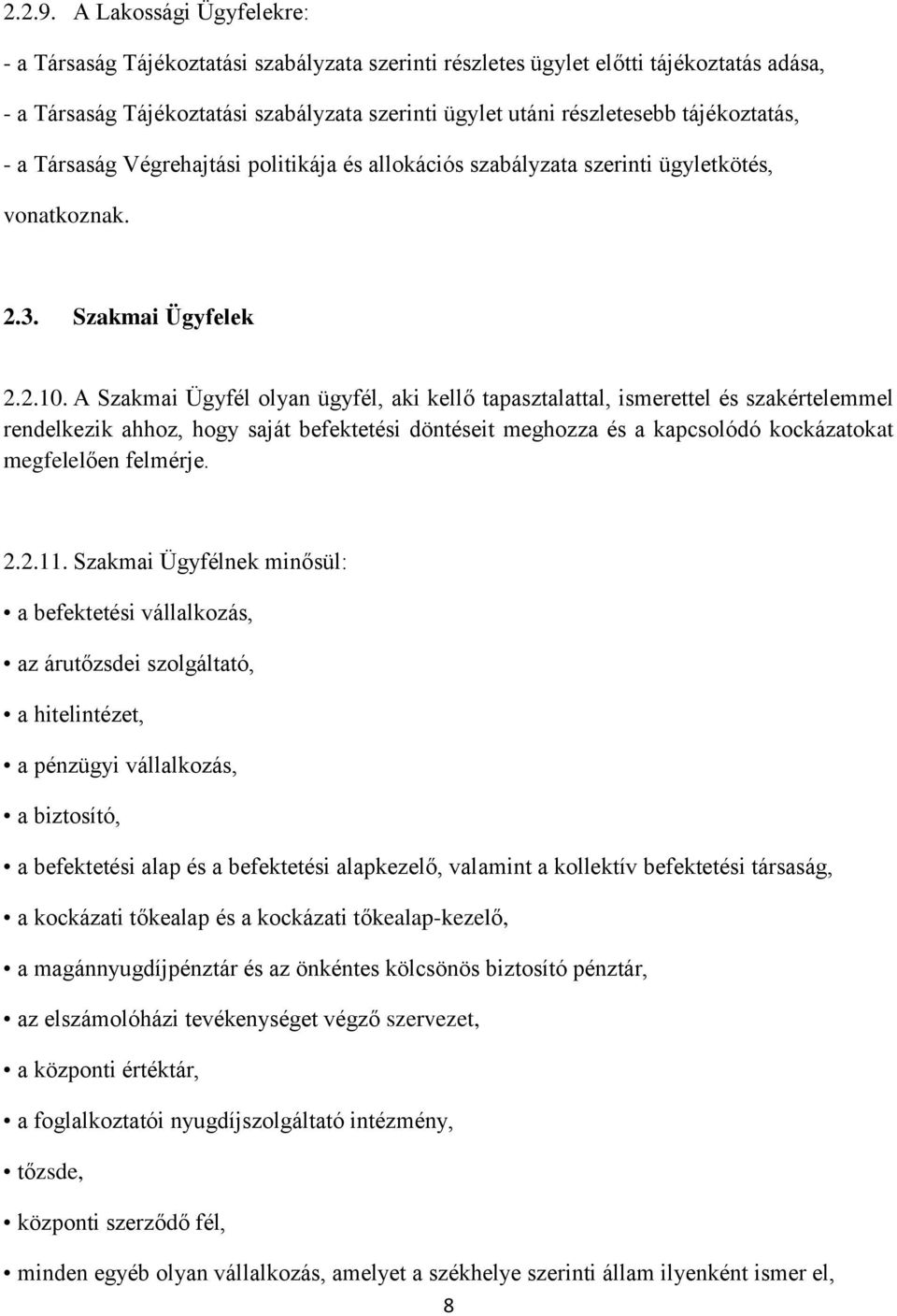 tájékoztatás, - a Társaság Végrehajtási politikája és allokációs szabályzata szerinti ügyletkötés, vonatkoznak. 2.3. Szakmai Ügyfelek 2.2.10.