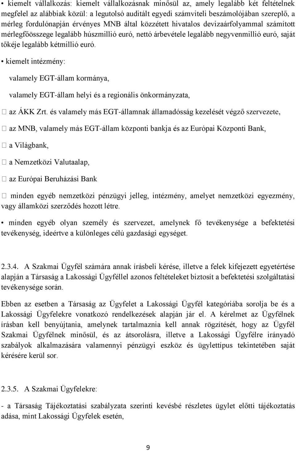 kétmillió euró. kiemelt intézmény: valamely EGT-állam kormánya, valamely EGT-állam helyi és a regionális önkormányzata, az ÁKK Zrt.