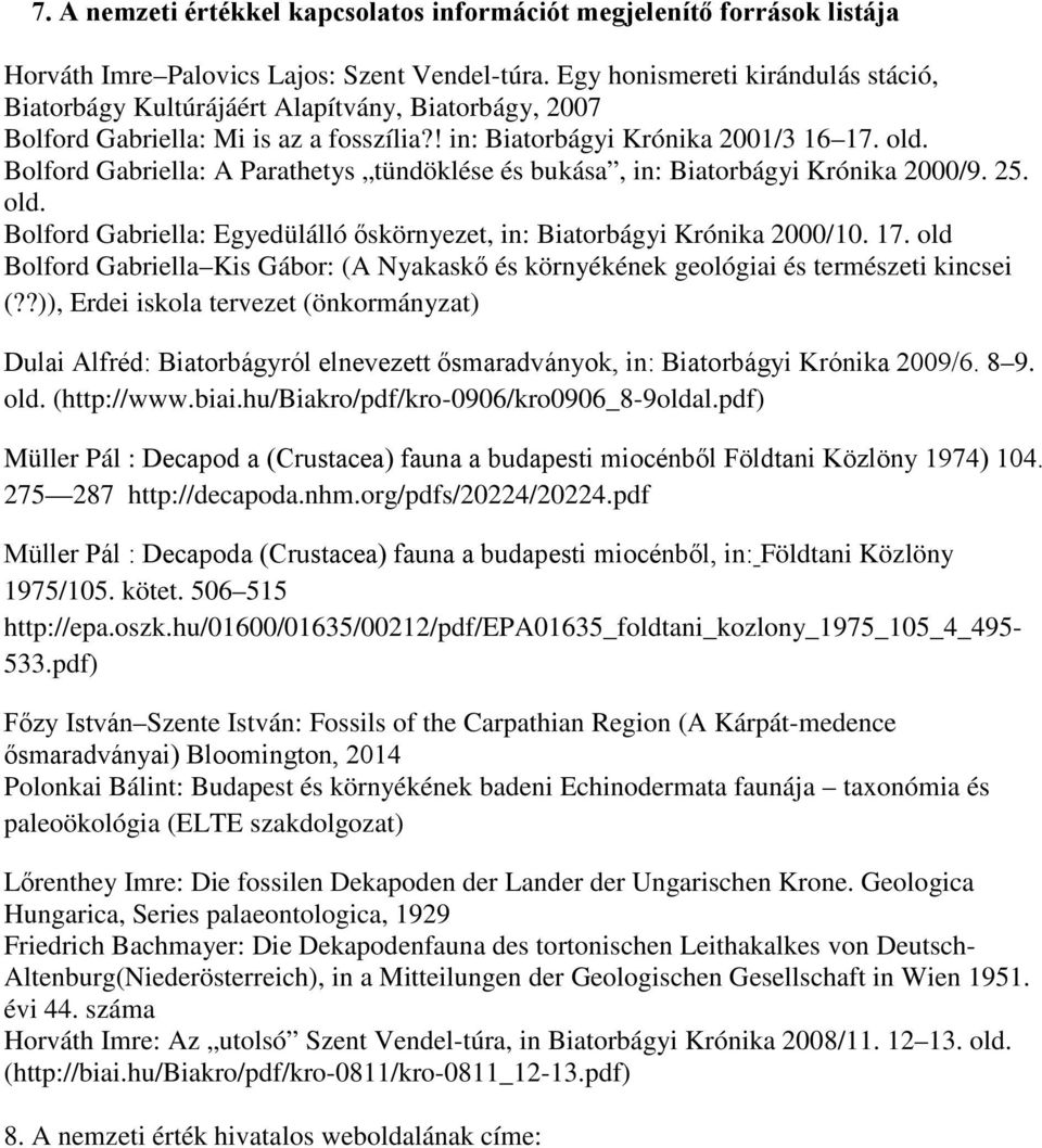 Bolford Gabriella: A Parathetys tündöklése és bukása, in: Biatorbágyi Krónika 2000/9. 25. old. Bolford Gabriella: Egyedülálló őskörnyezet, in: Biatorbágyi Krónika 2000/10. 17.