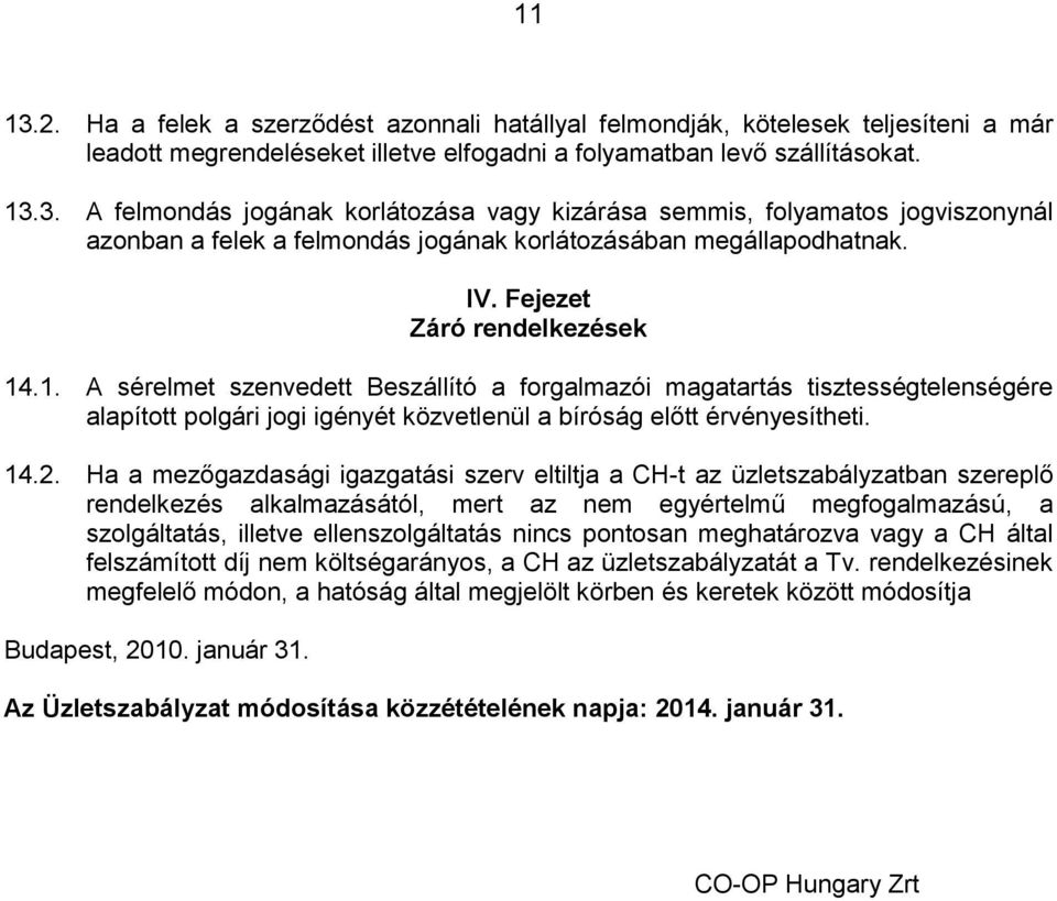 Ha a mezőgazdasági igazgatási szerv eltiltja a CH-t az üzletszabályzatban szereplő rendelkezés alkalmazásától, mert az nem egyértelmű megfogalmazású, a szolgáltatás, illetve ellenszolgáltatás nincs