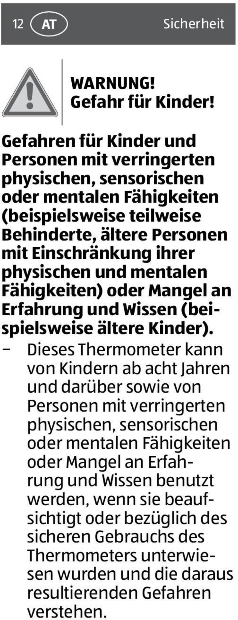 Einschränkung ihrer physischen und mentalen Fähigkeiten) oder Mangel an Erfahrung und Wissen (beispielsweise ältere Kinder).