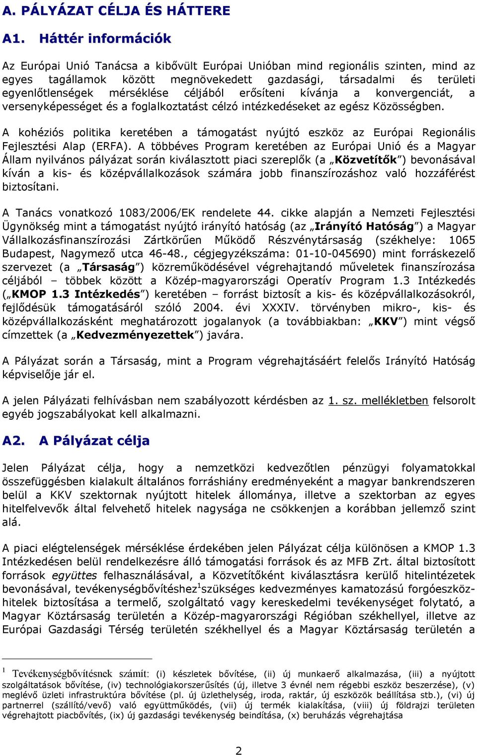 mérséklése céljából erősíteni kívánja a konvergenciát, a versenyképességet és a foglalkoztatást célzó intézkedéseket az egész Közösségben.