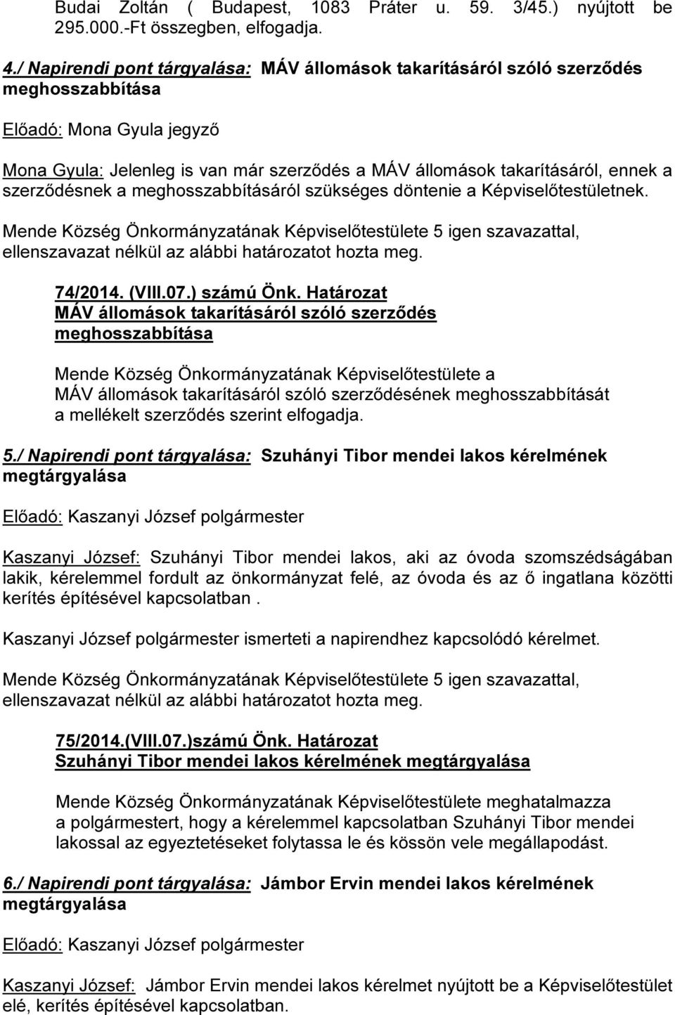 szerződésnek a meghosszabbításáról szükséges döntenie a Képviselőtestületnek. 74/2014. (VIII.07.) számú Önk.