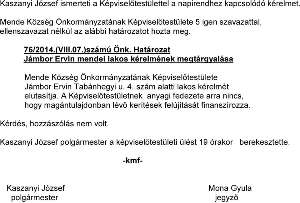 u. 4. szám alatti lakos kérelmét elutasítja.