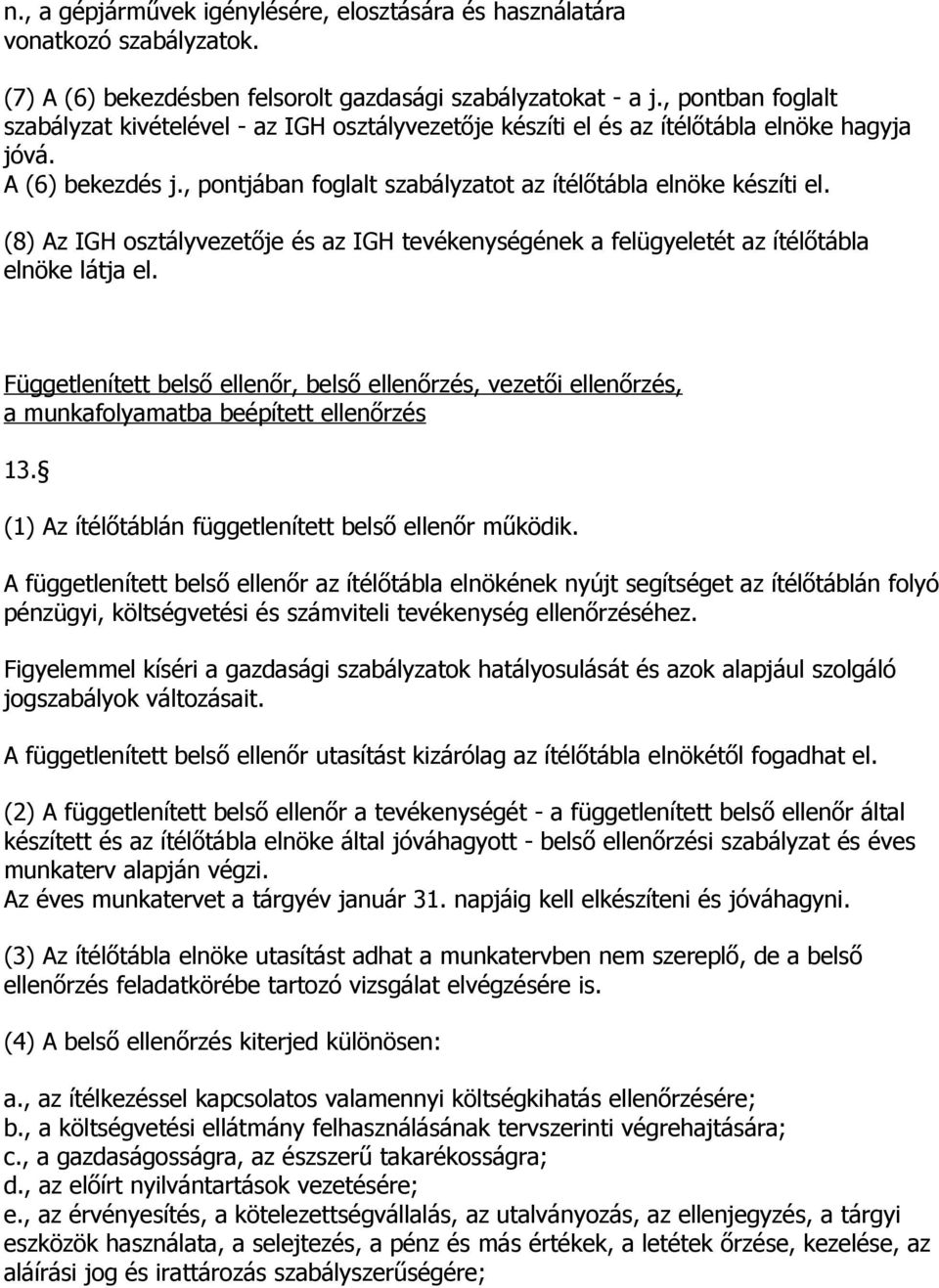 (8) Az IGH osztályvezetője és az IGH tevékenységének a felügyeletét az ítélőtábla elnöke látja el.