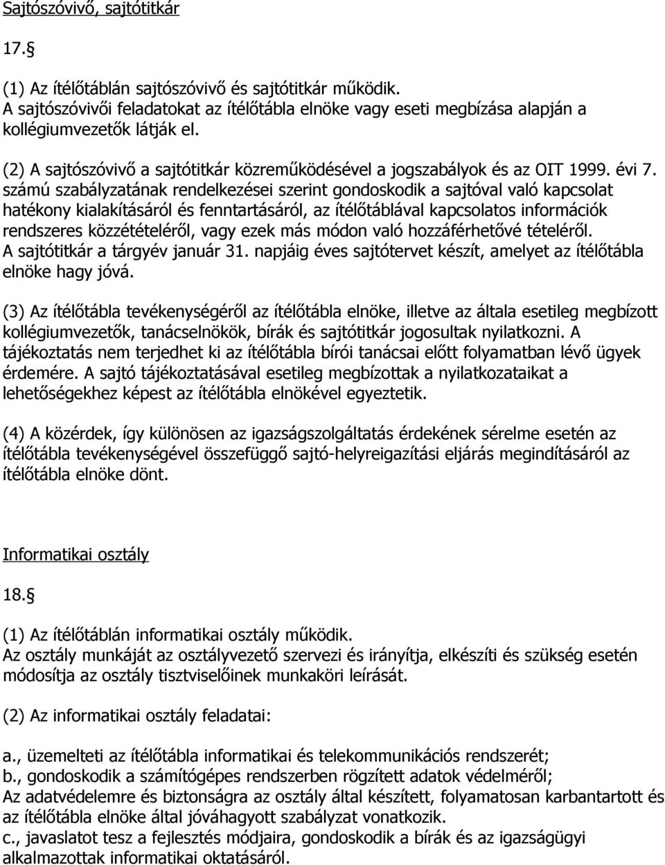 számú szabályzatának rendelkezései szerint gondoskodik a sajtóval való kapcsolat hatékony kialakításáról és fenntartásáról, az ítélőtáblával kapcsolatos információk rendszeres közzétételéről, vagy