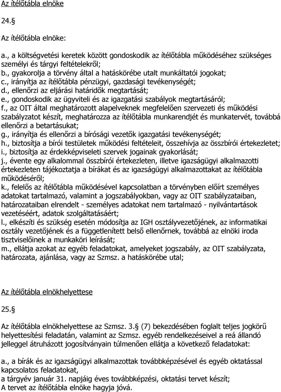 , gondoskodik az ügyviteli és az igazgatási szabályok megtartásáról; f.