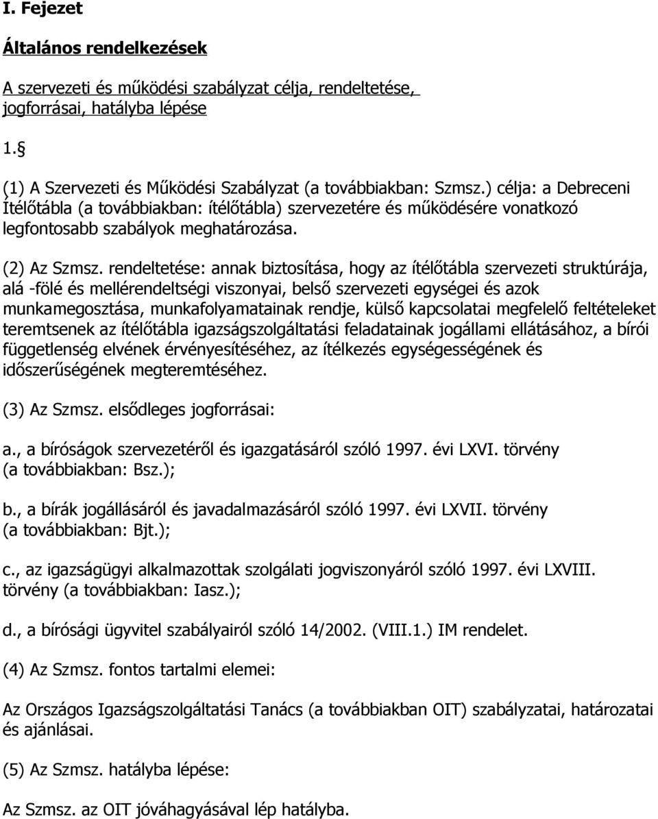 rendeltetése: annak biztosítása, hogy az ítélőtábla szervezeti struktúrája, alá -fölé és mellérendeltségi viszonyai, belső szervezeti egységei és azok munkamegosztása, munkafolyamatainak rendje,