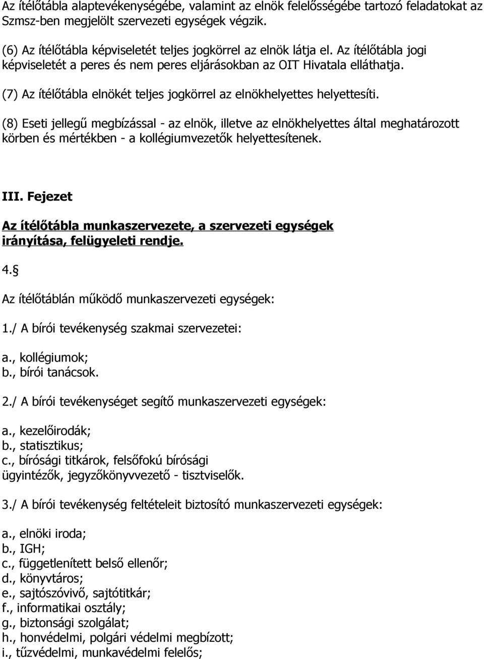 (7) Az ítélőtábla elnökét teljes jogkörrel az elnökhelyettes helyettesíti.