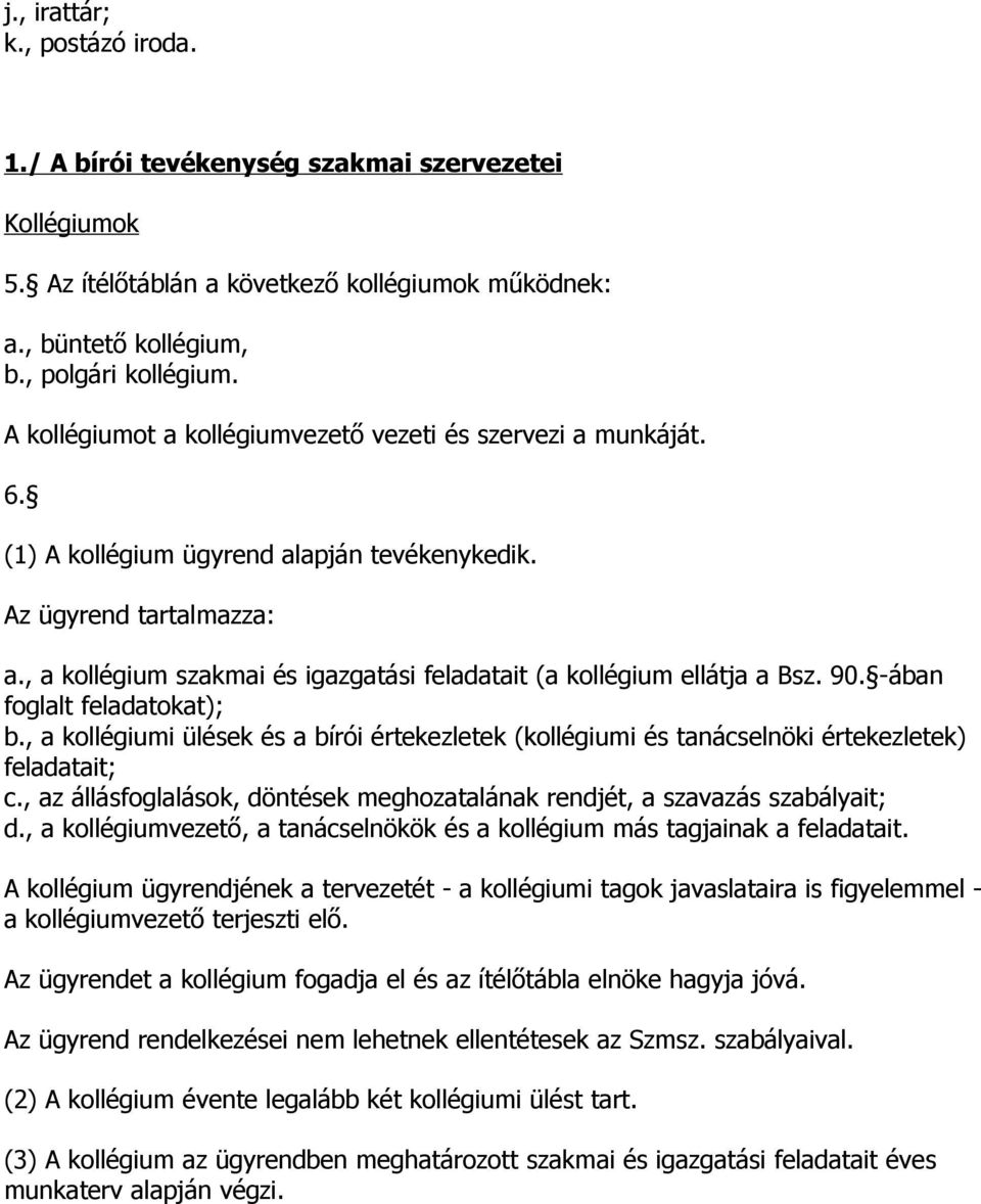 , a kollégium szakmai és igazgatási feladatait (a kollégium ellátja a Bsz. 90. -ában foglalt feladatokat); b.