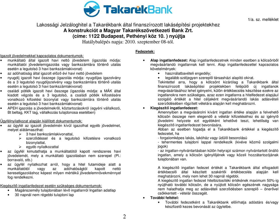 (igazolás módja a MÁK által kiadott végzés és a 3 legutolsó, a családi pótlék kifizetésére vonatkozó kifizetési bizonylat vagy bankszámlára történő utalás APEH igazolás a jövedelmekről,