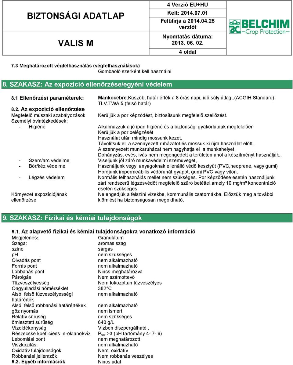 Az expozíció ellenőrzése Megfelelő műszaki szabályozások Kerüljük a por képződést, biztosítsunk megfelelő szellőzést.