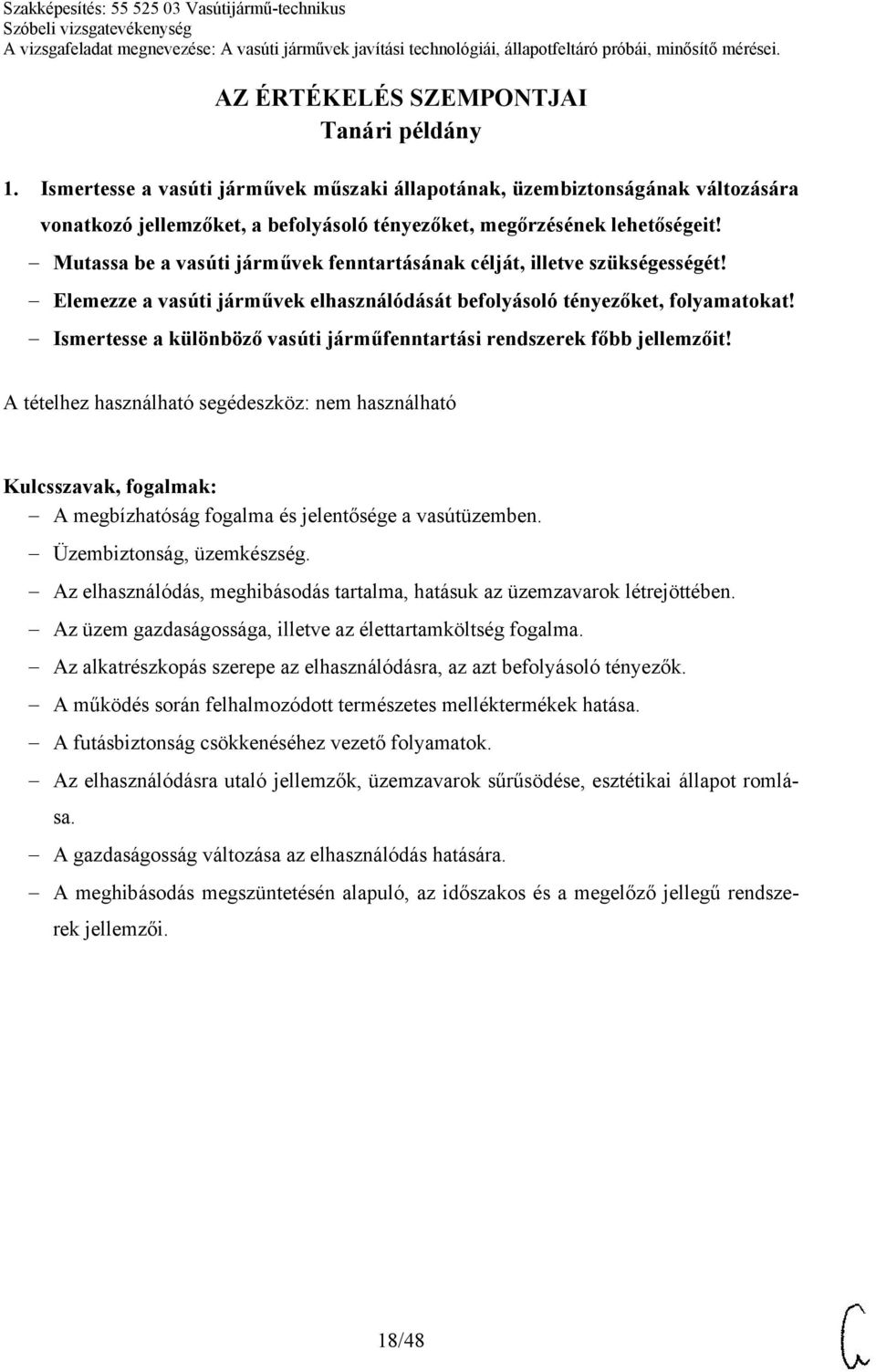 Ismertesse a különböző vasúti járműfenntartási rendszerek főbb jellemzőit! A megbízhatóság fogalma és jelentősége a vasútüzemben. Üzembiztonság, üzemkészség.