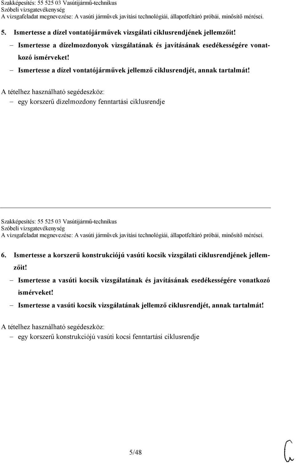 A tételhez használható segédeszköz: egy korszerű dízelmozdony fenntartási ciklusrendje Szakképesítés: 55 525 03 Vasútijármű-technikus 6.