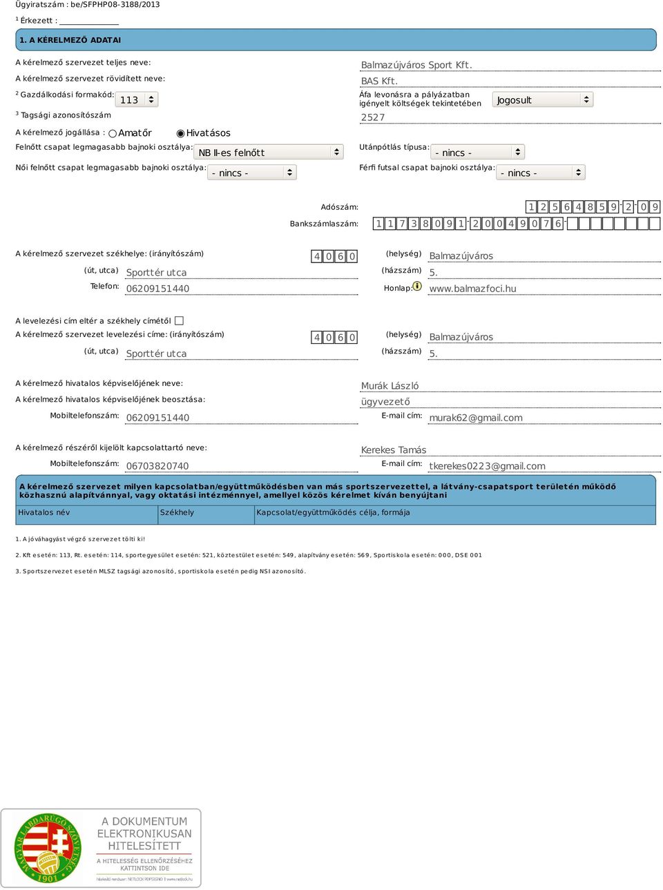 bajnoki osztálya: NB II-es felnőtt Utánpótlás típusa: - nincs - Női felnőtt csapat legmagasabb bajnoki osztálya: - nincs - Férfi futsal csapat bajnoki osztálya: - nincs - Adószám: 1 2 5 6 4 8 5 9-2 -