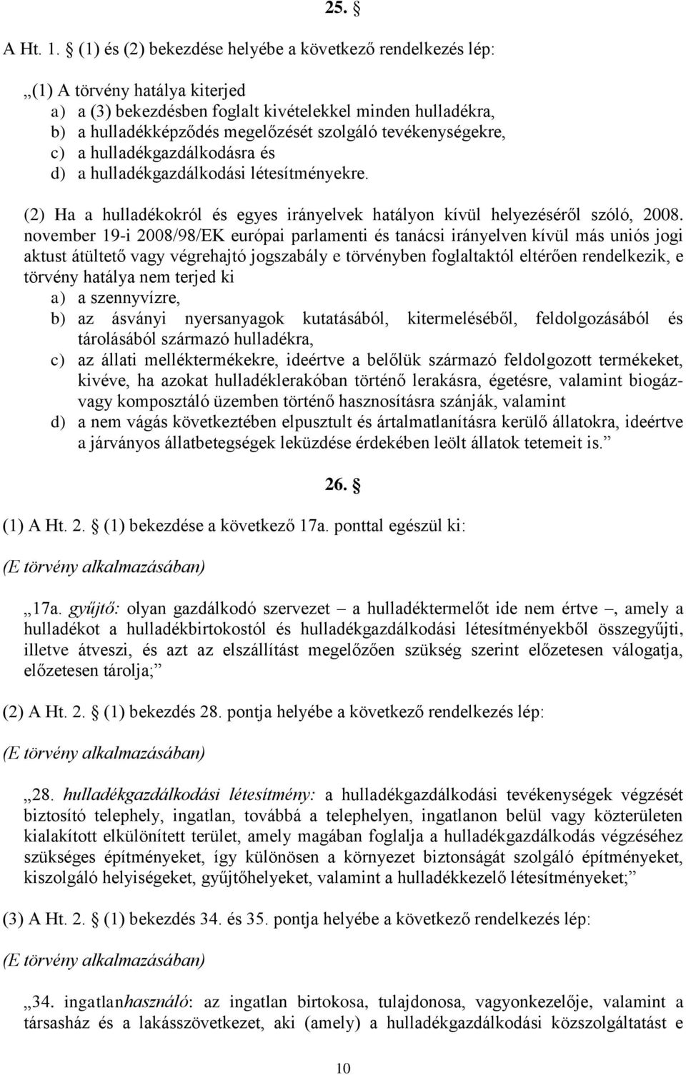 tevékenységekre, c) a hulladékgazdálkodásra és d) a hulladékgazdálkodási létesítményekre. (2) Ha a hulladékokról és egyes irányelvek hatályon kívül helyezéséről szóló, 2008.