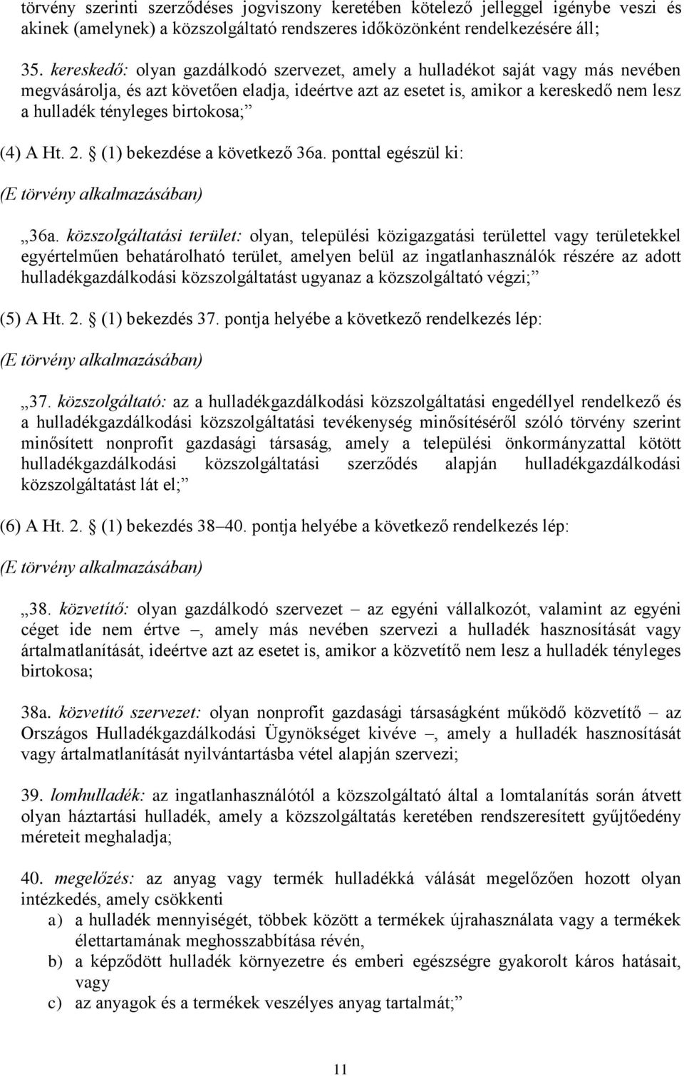 birtokosa; (4) A Ht. 2. (1) bekezdése a következő 36a. ponttal egészül ki: (E törvény alkalmazásában) 36a.