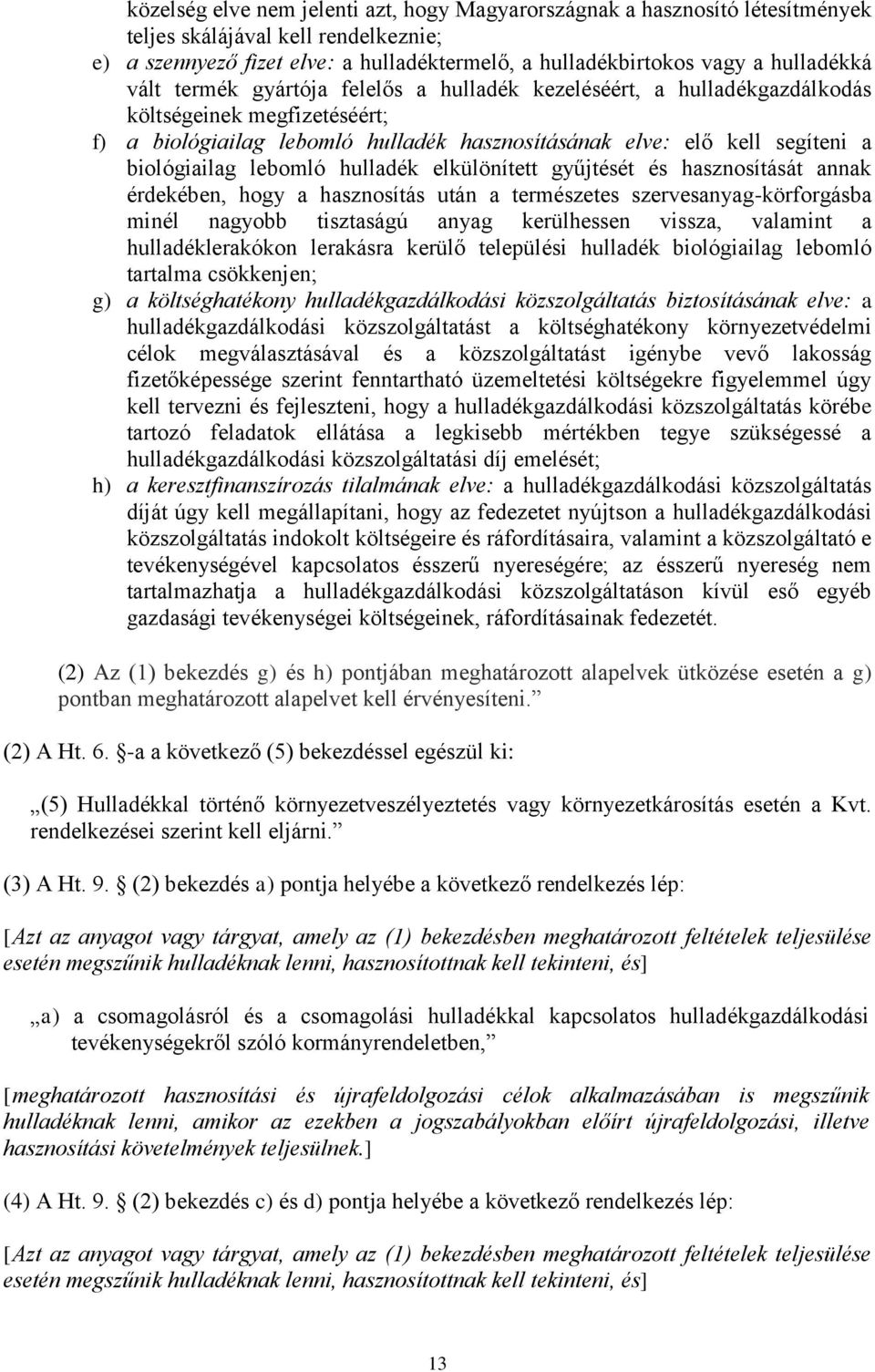 lebomló hulladék elkülönített gyűjtését és hasznosítását annak érdekében, hogy a hasznosítás után a természetes szervesanyag-körforgásba minél nagyobb tisztaságú anyag kerülhessen vissza, valamint a