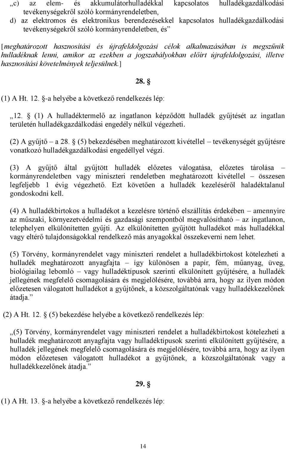 újrafeldolgozási, illetve hasznosítási követelmények teljesülnek.] 28. (1) A Ht. 12. -a helyébe a következő rendelkezés lép: 12.