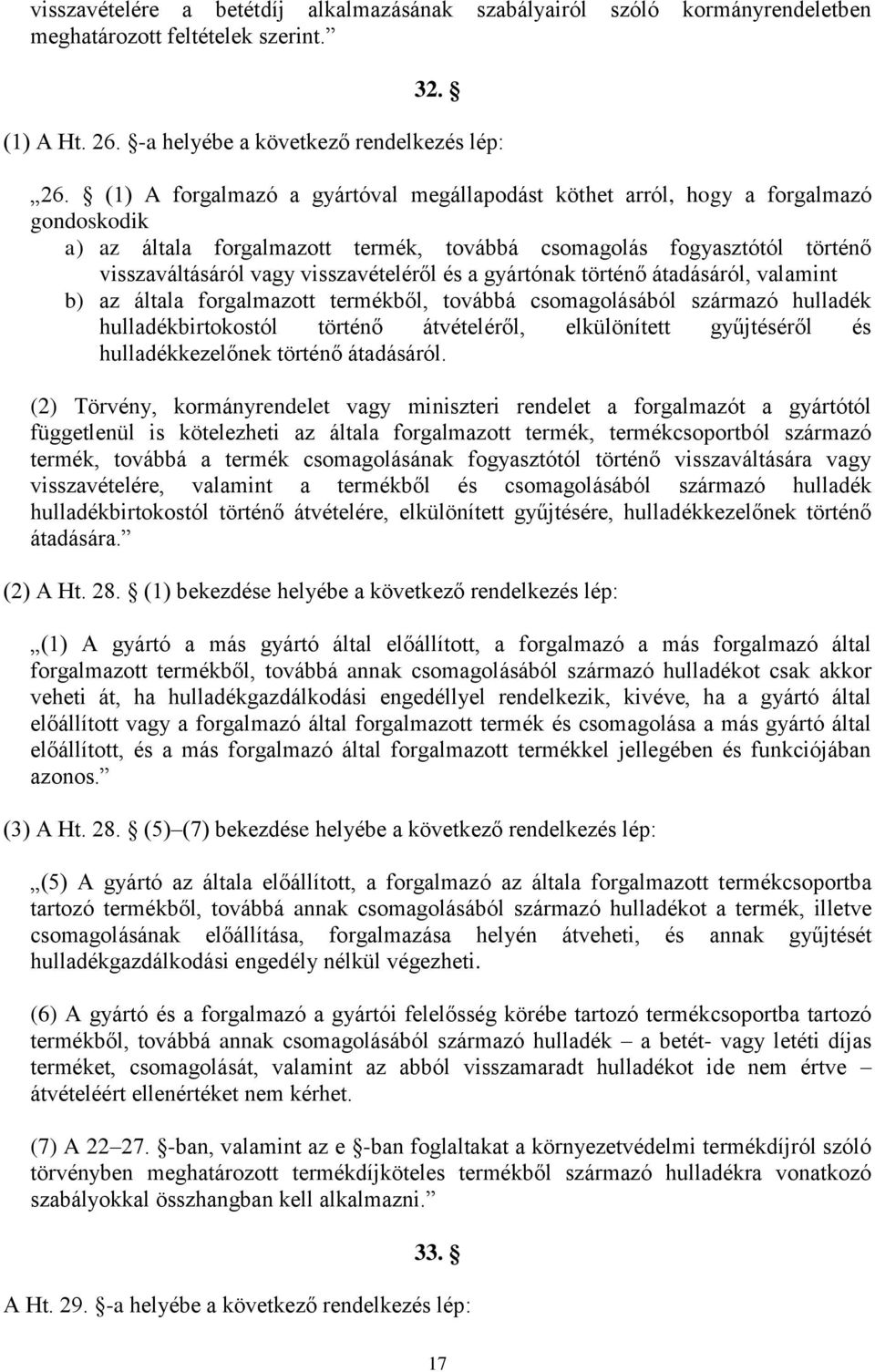 és a gyártónak történő átadásáról, valamint b) az általa forgalmazott termékből, továbbá csomagolásából származó hulladék hulladékbirtokostól történő átvételéről, elkülönített gyűjtéséről és