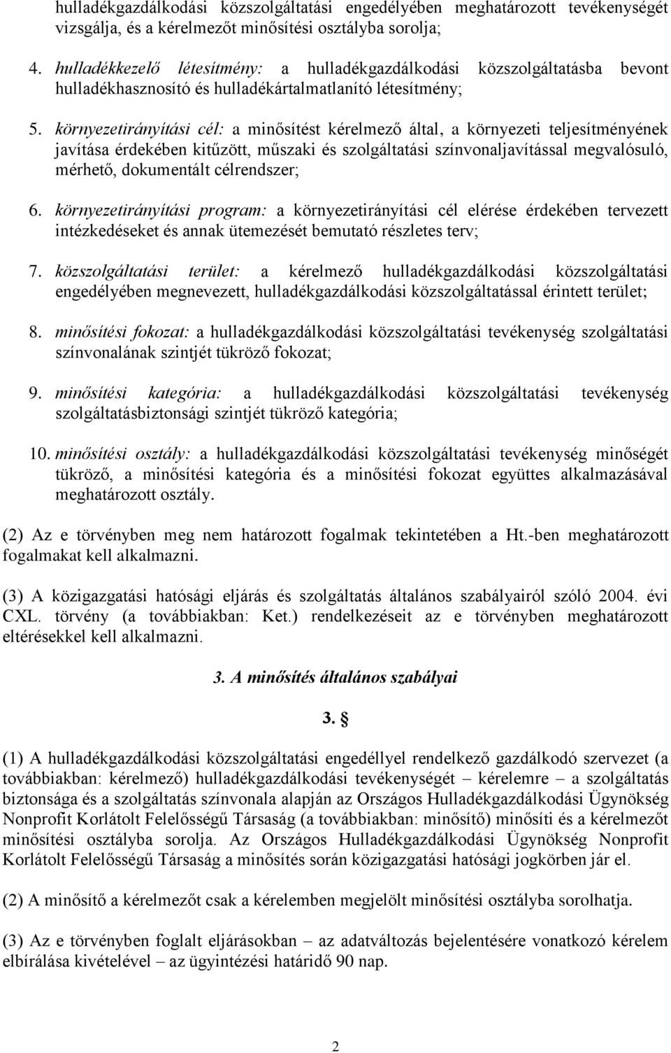 környezetirányítási cél: a minősítést kérelmező által, a környezeti teljesítményének javítása érdekében kitűzött, műszaki és szolgáltatási színvonaljavítással megvalósuló, mérhető, dokumentált