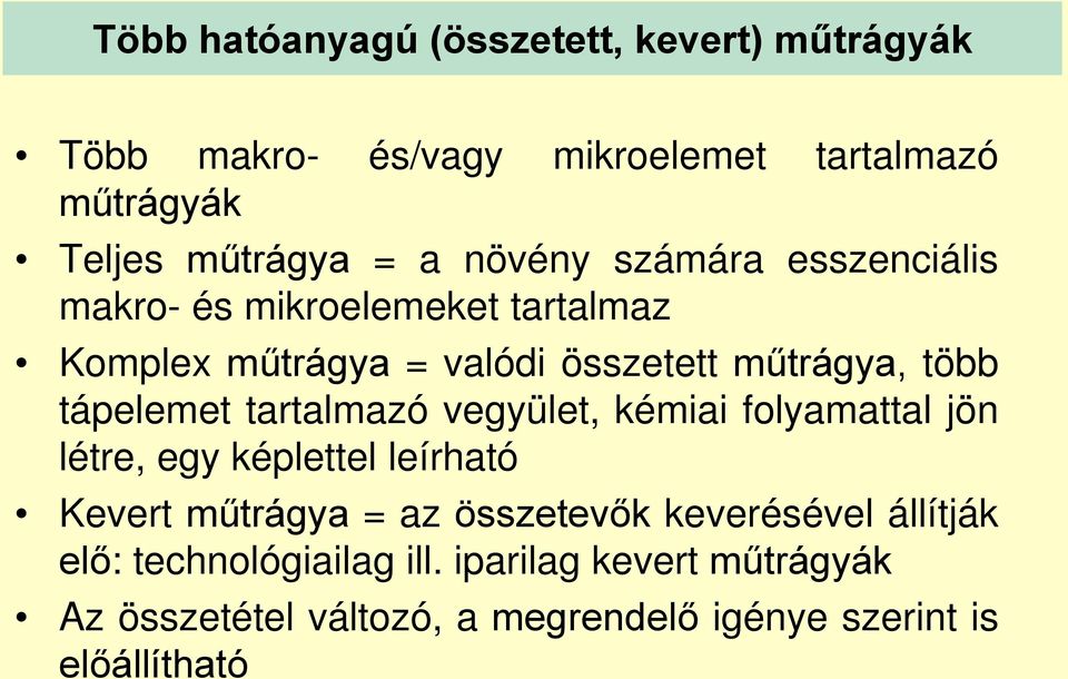 tápelemet tartalmazó vegyület, kémiai folyamattal jön létre, egy képlettel leírható Kevert műtrágya = az összetevők