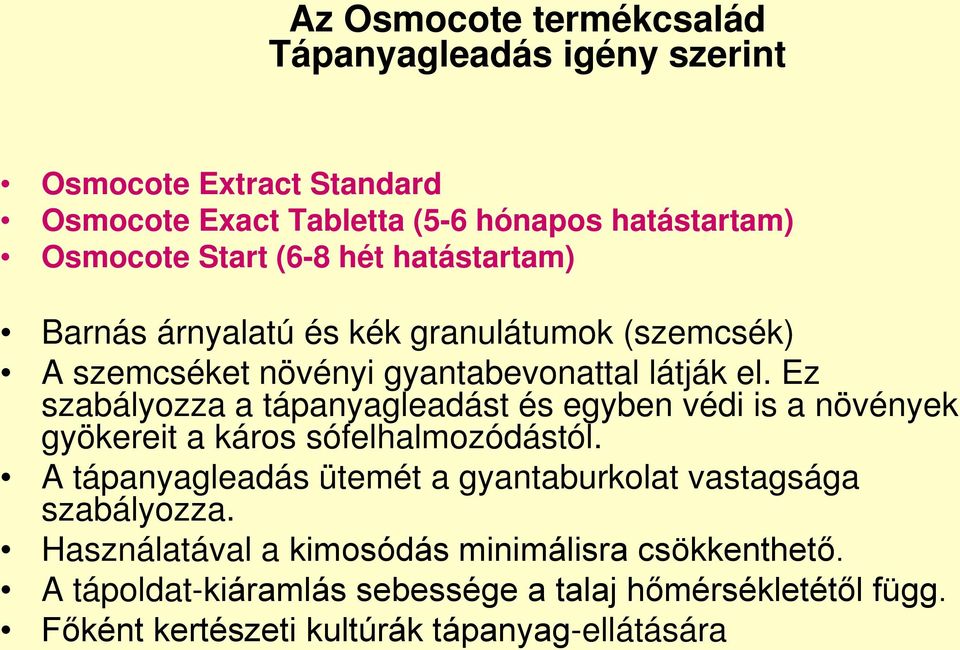 Ez szabályozza a tápanyagleadást és egyben védi is a növények gyökereit a káros sófelhalmozódástól.