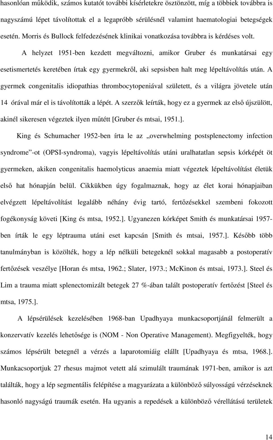A helyzet 1951-ben kezdett megváltozni, amikor Gruber és munkatársai egy esetismertetés keretében írtak egy gyermekrıl, aki sepsisben halt meg lépeltávolítás után.