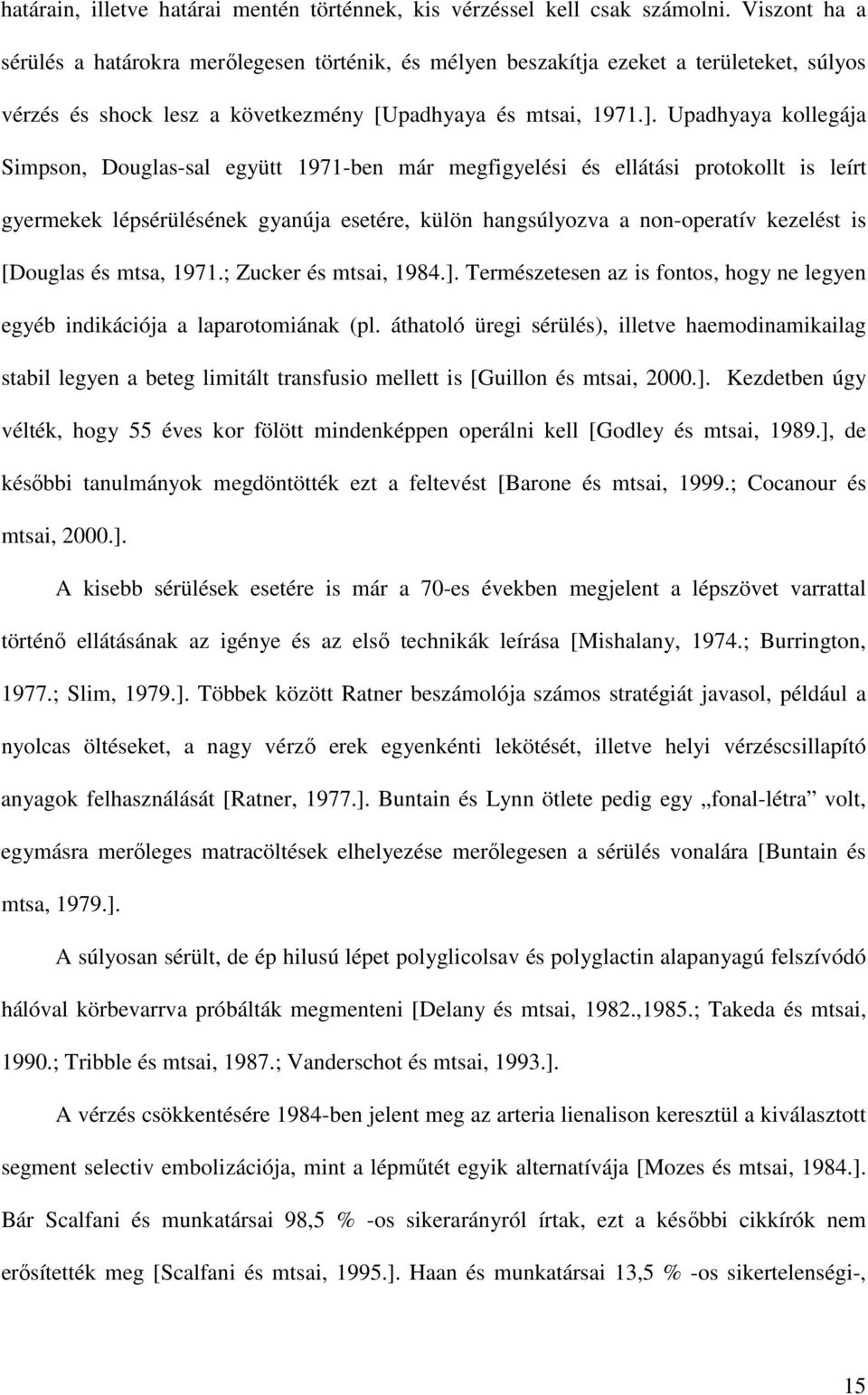 Upadhyaya kollegája Simpson, Douglas-sal együtt 1971-ben már megfigyelési és ellátási protokollt is leírt gyermekek lépsérülésének gyanúja esetére, külön hangsúlyozva a non-operatív kezelést is