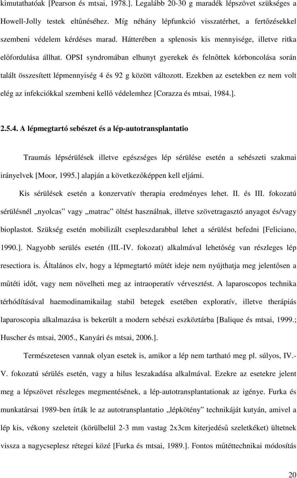 OPSI syndromában elhunyt gyerekek és felnıttek kórboncolása során talált összesített lépmennyiség 4 és 92 g között változott.