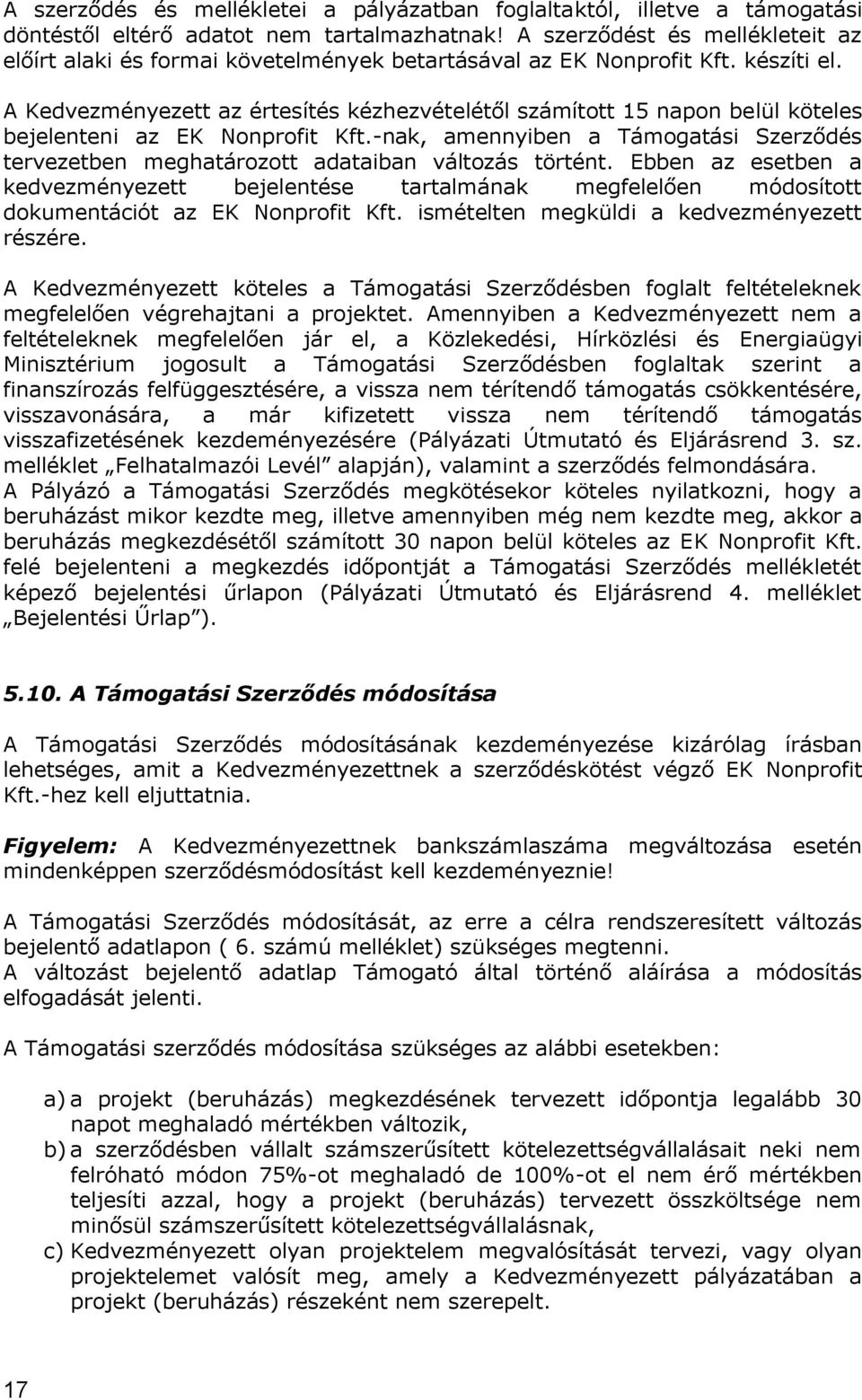 A Kedvezményezett az értesítés kézhezvételétől számított 15 napon belül köteles bejelenteni az EK Nonprofit Kft.