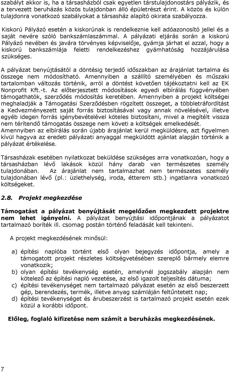Kiskorú Pályázó esetén a kiskorúnak is rendelkeznie kell adóazonosító jellel és a saját nevére szóló bankszámlaszámmal.