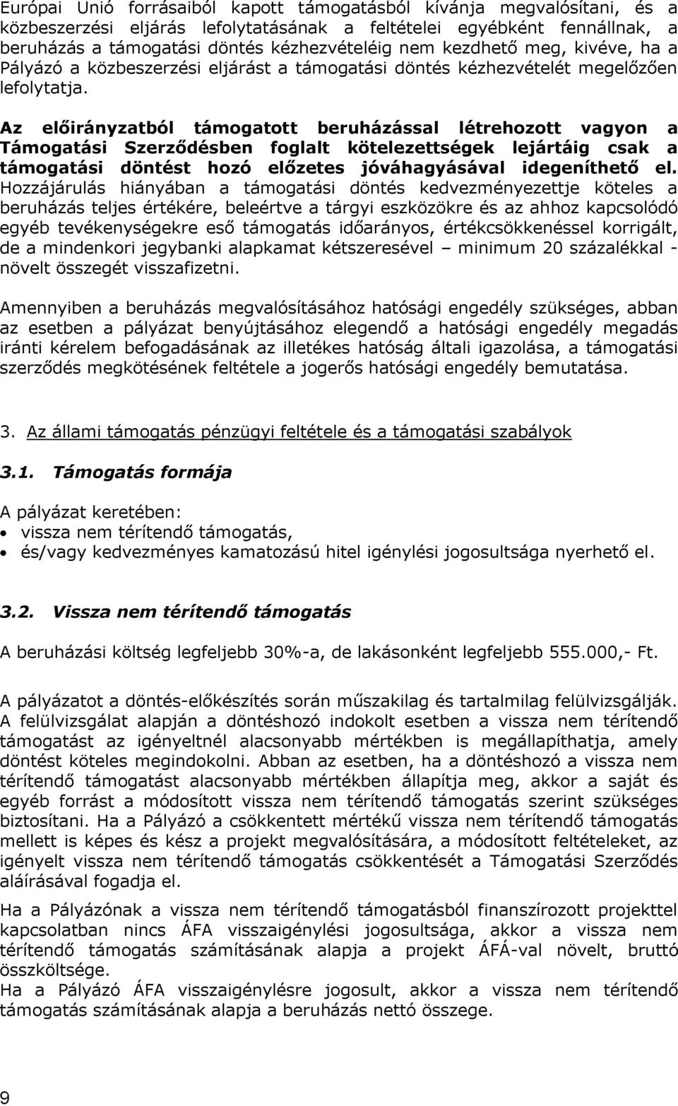 Az előirányzatból támogatott beruházással létrehozott vagyon a Támogatási Szerződésben foglalt kötelezettségek lejártáig csak a támogatási döntést hozó előzetes jóváhagyásával idegeníthető el.