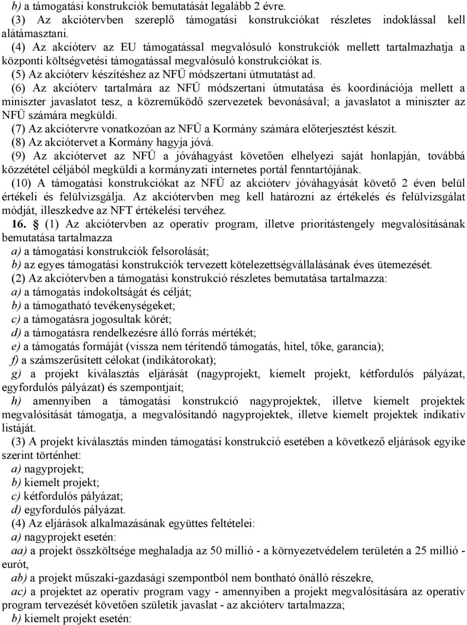 (5) Az akcióterv készítéshez az NFÜ módszertani útmutatást ad.