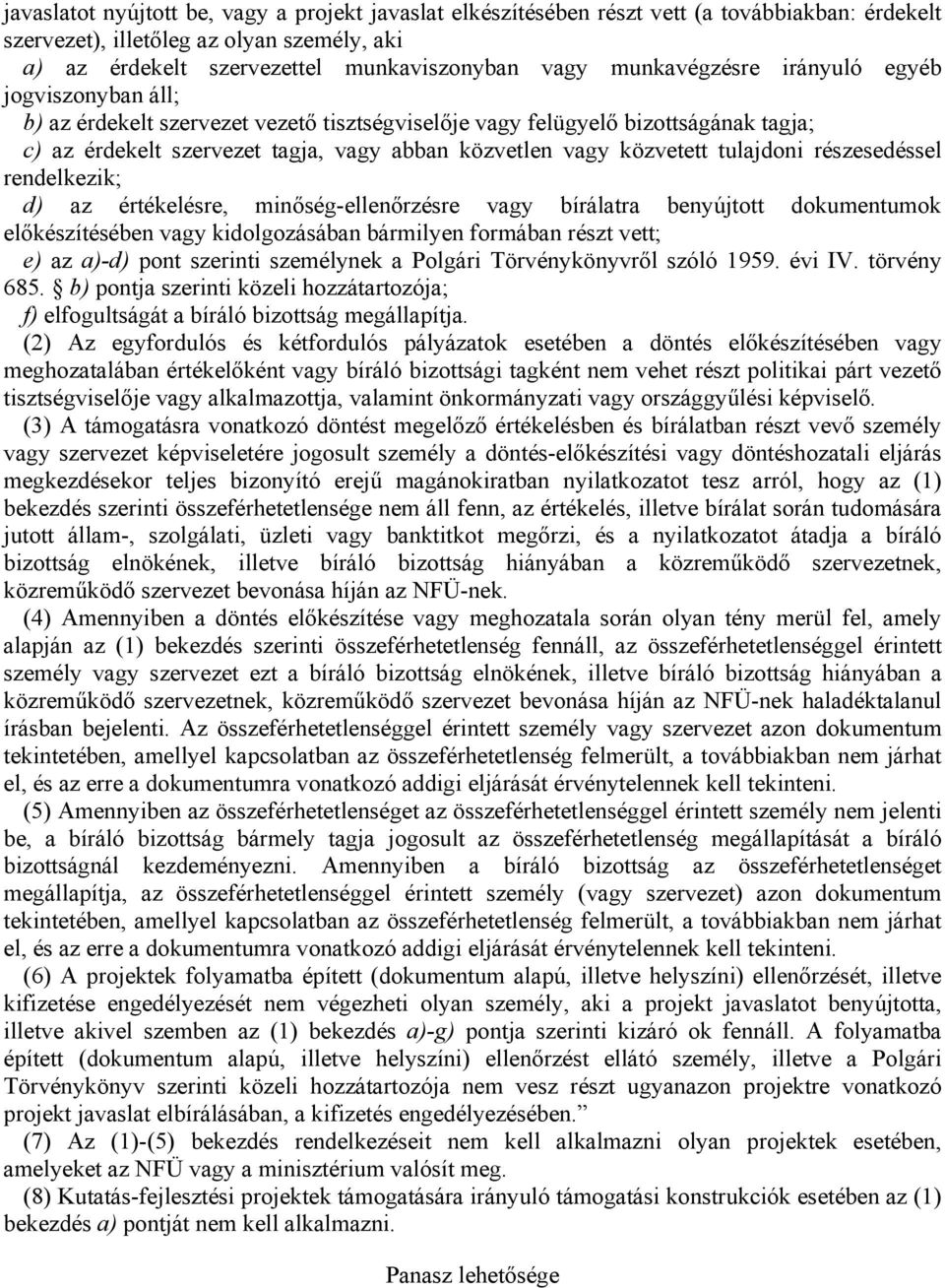 közvetett tulajdoni részesedéssel rendelkezik; d) az értékelésre, minőség-ellenőrzésre vagy bírálatra benyújtott dokumentumok előkészítésében vagy kidolgozásában bármilyen formában részt vett; e) az