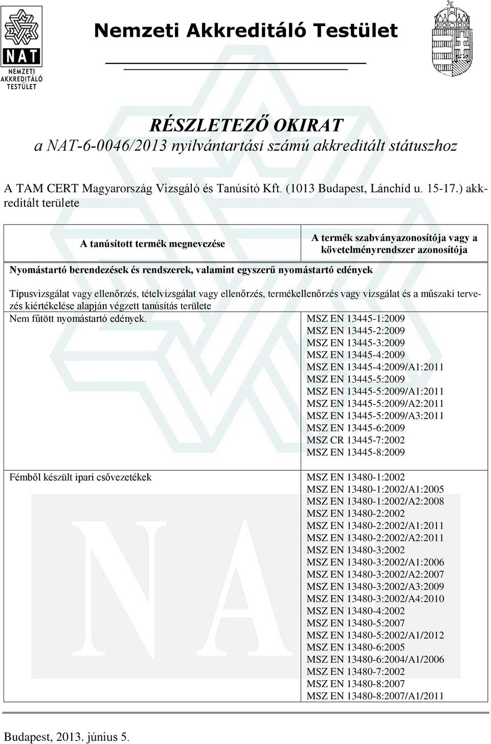 a mûszaki tervezés kiértékelése alapján végzett tanúsítás területe Nem fûtött nyomástartó edények.