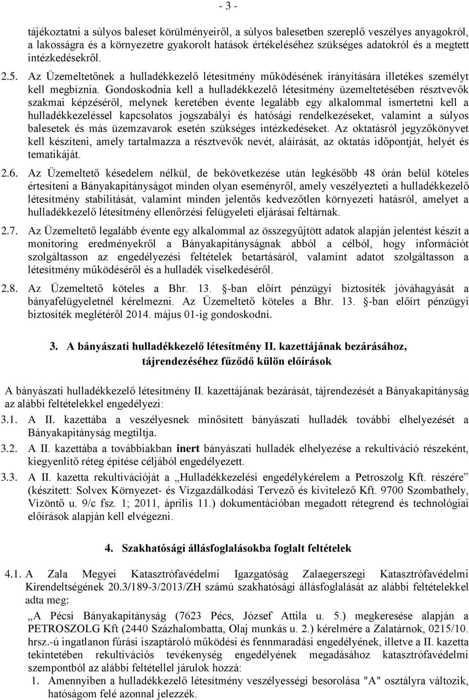 Gondoskodnia kell a hulladékkezelő létesítmény üzemeltetésében résztvevők szakmai képzéséről, melynek keretében évente legalább egy alkalommal ismertetni kell a hulladékkezeléssel kapcsolatos