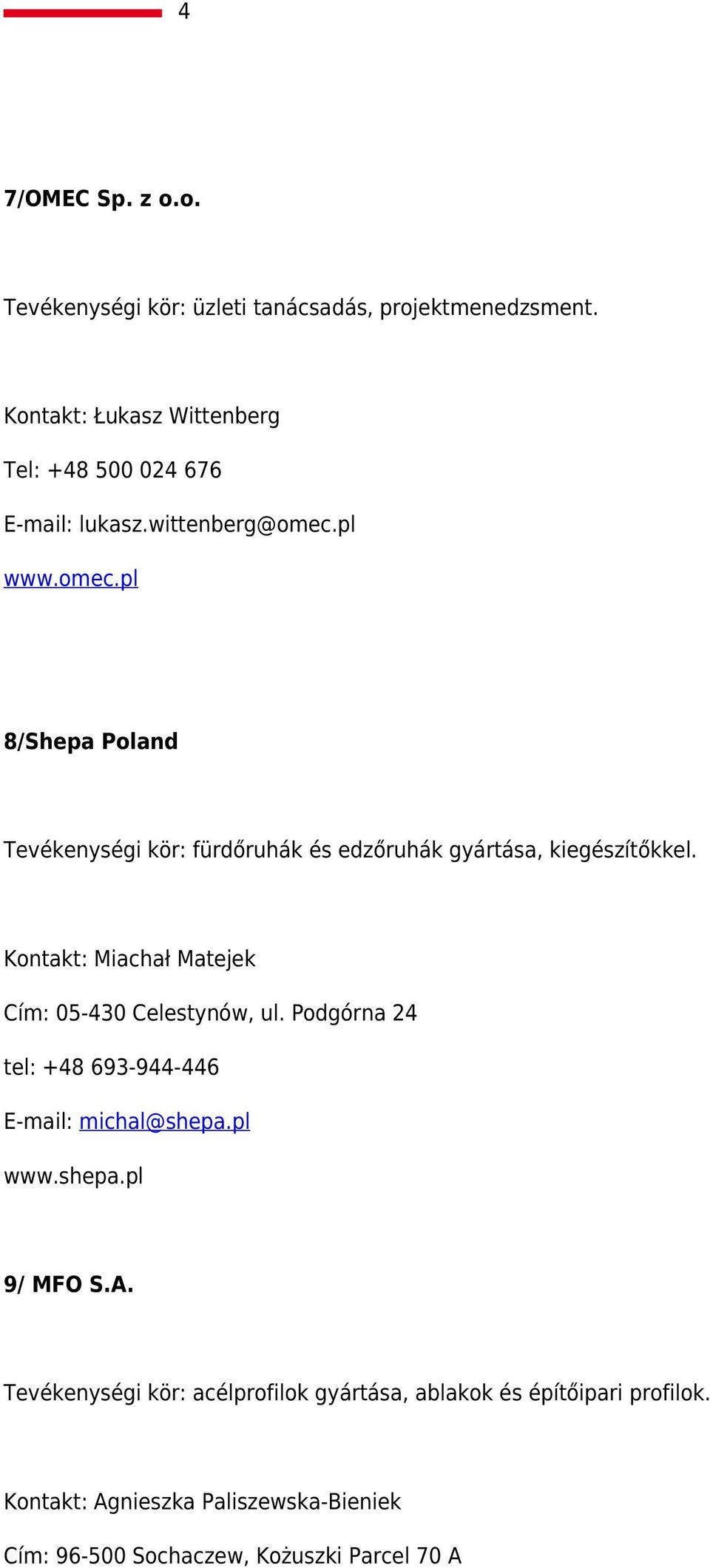 pl www.omec.pl 8/Shepa Poland Tevékenységi kör: fürdőruhák és edzőruhák gyártása, kiegészítőkkel.