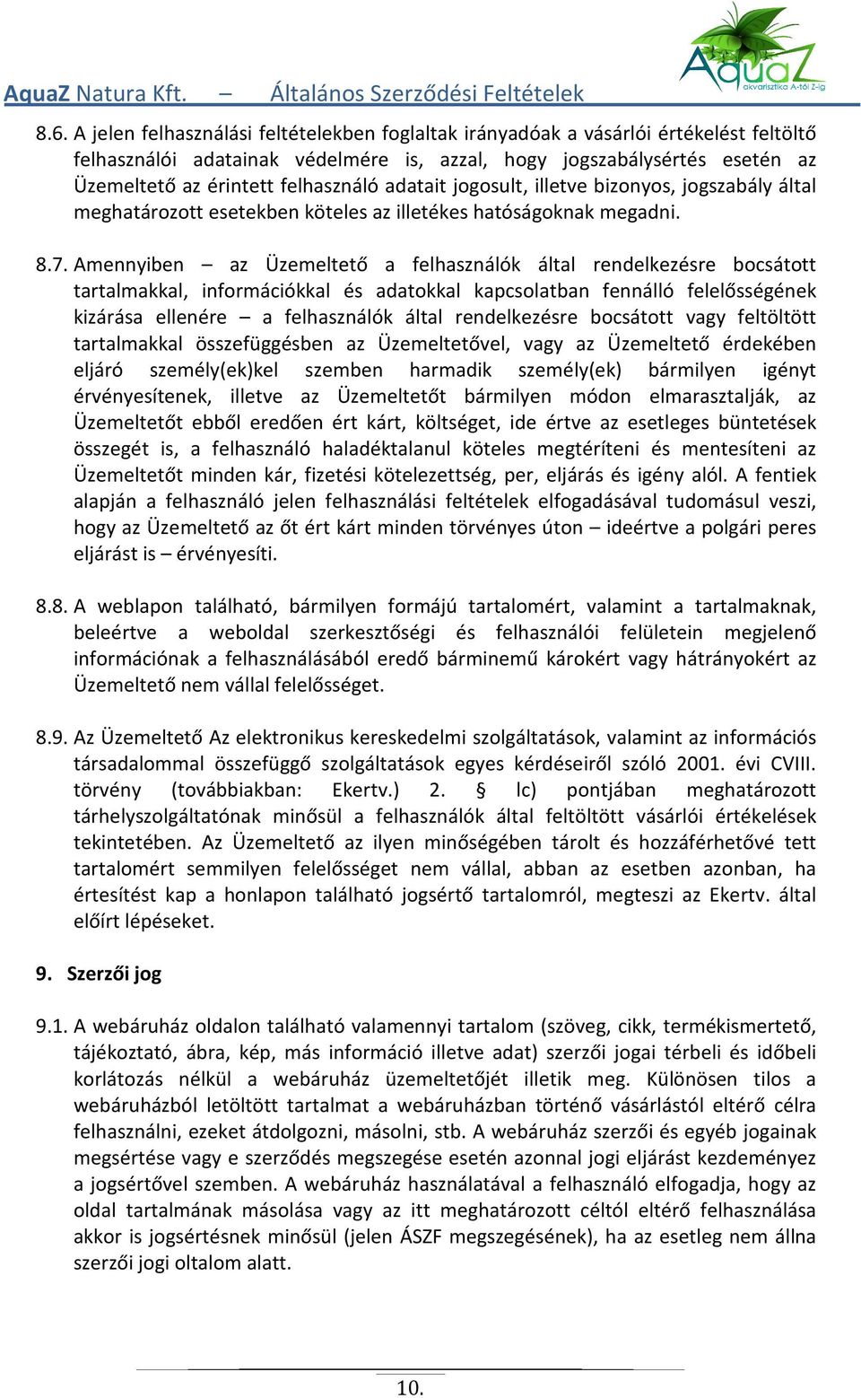 Amennyiben az Üzemeltető a felhasználók által rendelkezésre bocsátott tartalmakkal, információkkal és adatokkal kapcsolatban fennálló felelősségének kizárása ellenére a felhasználók által