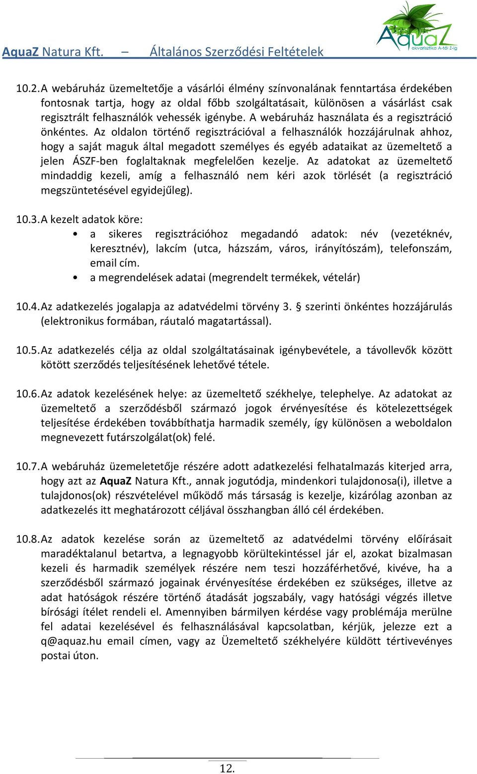 Az oldalon történő regisztrációval a felhasználók hozzájárulnak ahhoz, hogy a saját maguk által megadott személyes és egyéb adataikat az üzemeltető a jelen ÁSZF-ben foglaltaknak megfelelően kezelje.